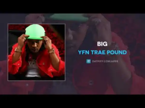 YFN Trae Pound - Big